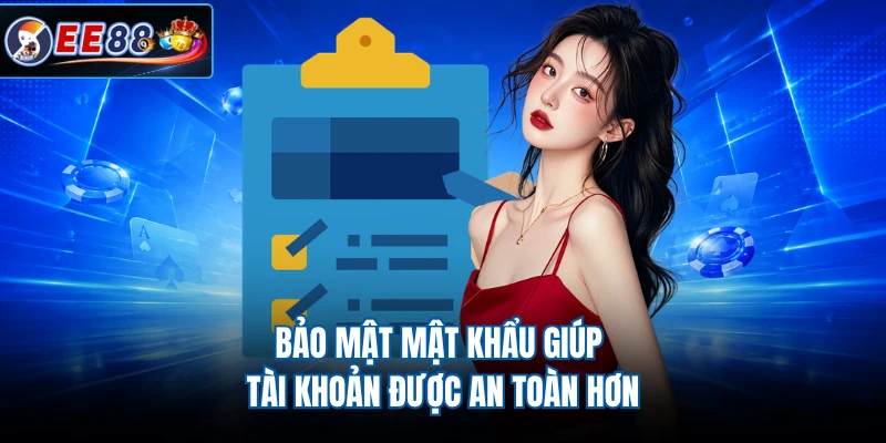 Bảo mật mật khẩu giúp tài khoản được an toàn hơn