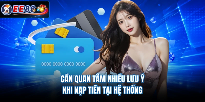 Cần quan tâm nhiều lưu ý khi nạp tiền tại hệ thống