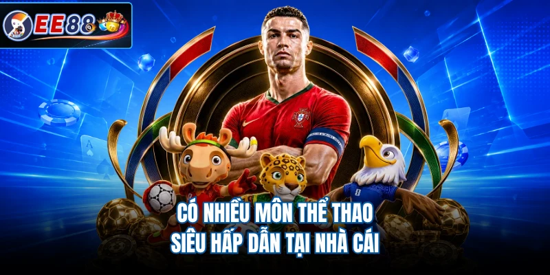 Có nhiều môn thể thao siêu hấp dẫn tại nhà cái