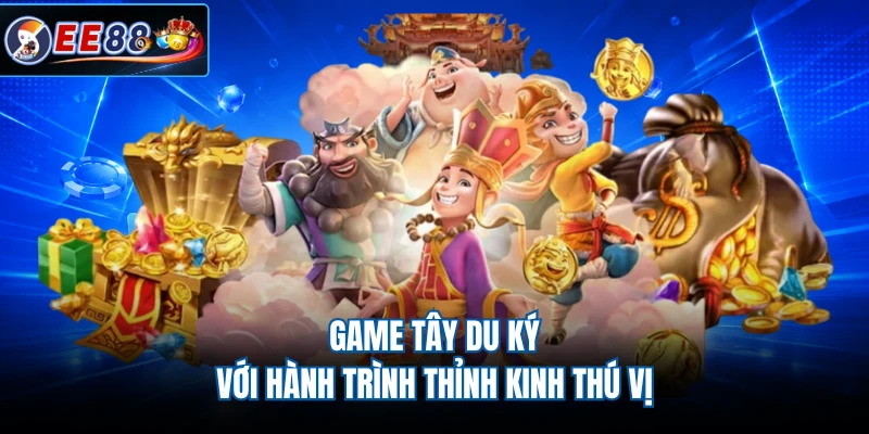 Game Tây Du Ký với hành trình thỉnh kinh thú vị