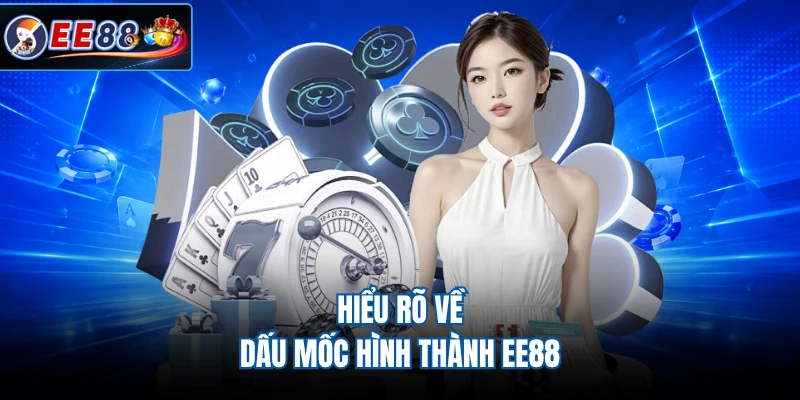 Hiểu rõ về dấu mốc hình thành EE88