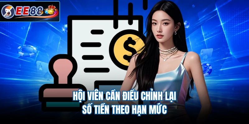 Hội viên cần điều chỉnh lại số tiền theo hạn mức