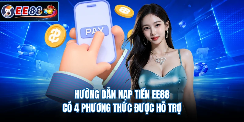 Hướng dẫn nạp tiền EE88 có 4 phương thức được hỗ trợ
