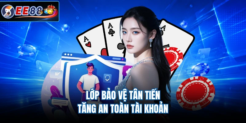 Lớp bảo vệ tân tiến tăng an toàn tài khoản