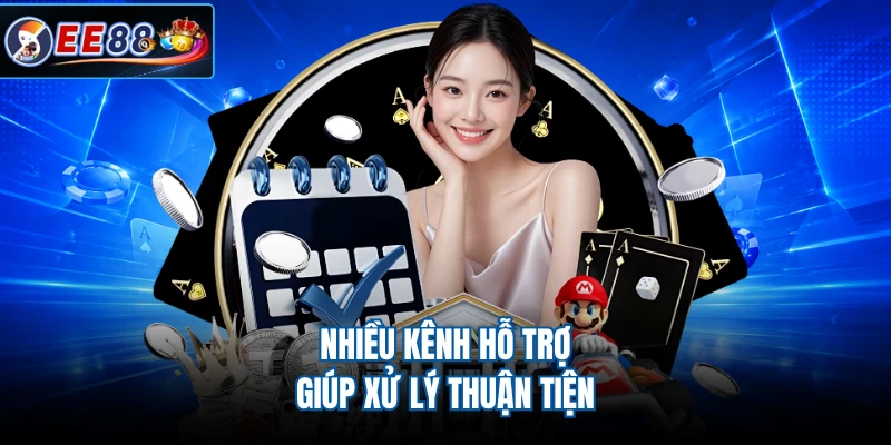 Nhiều kênh hỗ trợ giúp xử lý thuận tiện