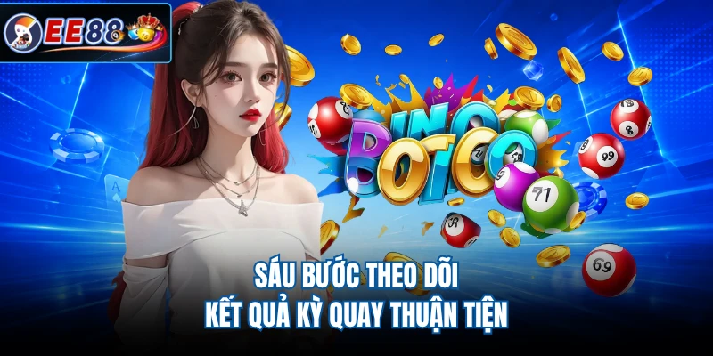 Sáu bước theo dõi kết quả kỳ quay thuận tiện