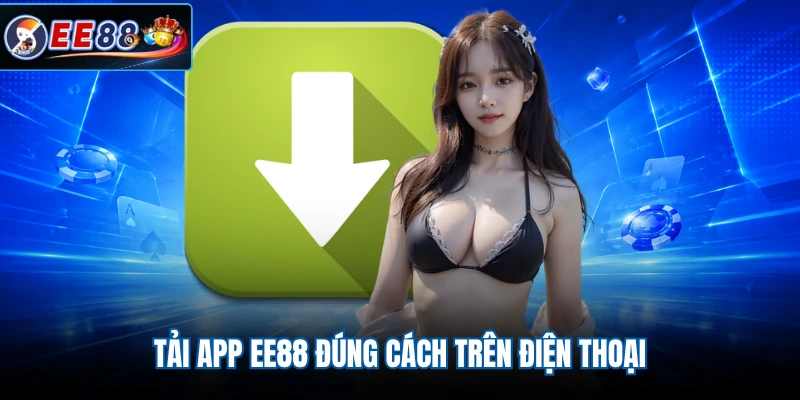 Tải app EE88 đúng cách trên điện thoại