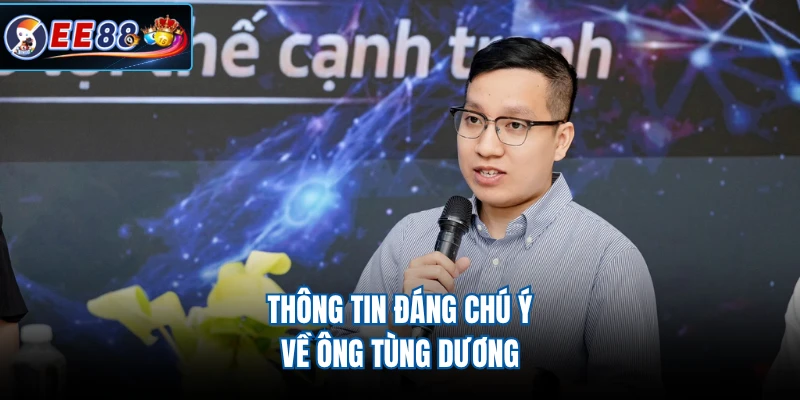 Thông tin đáng chú ý về ông Tùng Dương