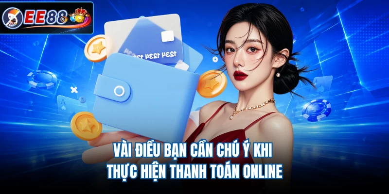 Vài điều bạn cần chú ý khi thực hiện thanh toán online